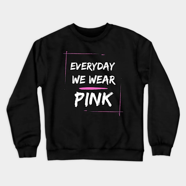 EVERYDAY WE WEAR PINK Crewneck Sweatshirt by Corazzon